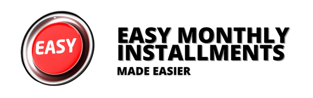 Easy Monthly Installments